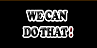 We Can Do That!